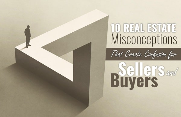 10-Real-Estate-Misconceptions-That-Create-Confusion-for-Sellers-and-Buyers